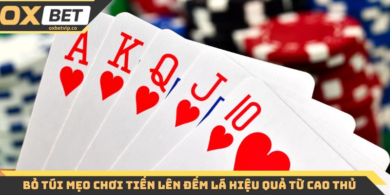 Bỏ túi mẹo chơi tiến lên đếm lá hiệu quả từ cao thủ