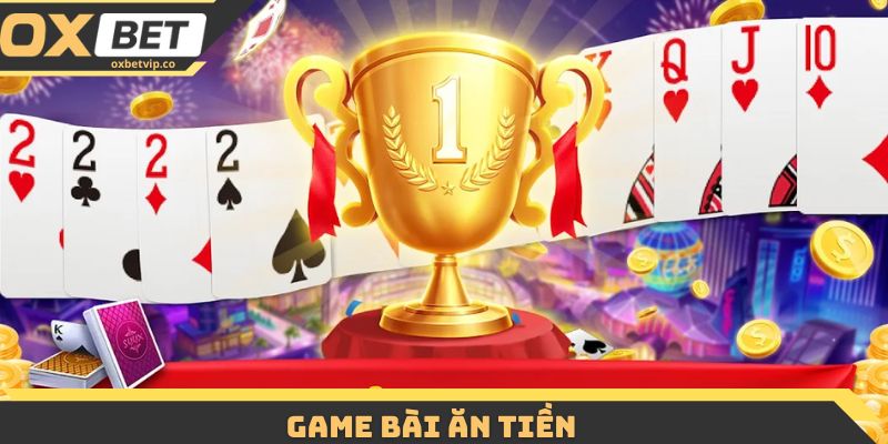 Game Bài Ăn Tiền - Kinh Nghiệm Giúp Tăng Cơ Hội Thắng Lớn 5 Game Bài Ăn Tiền