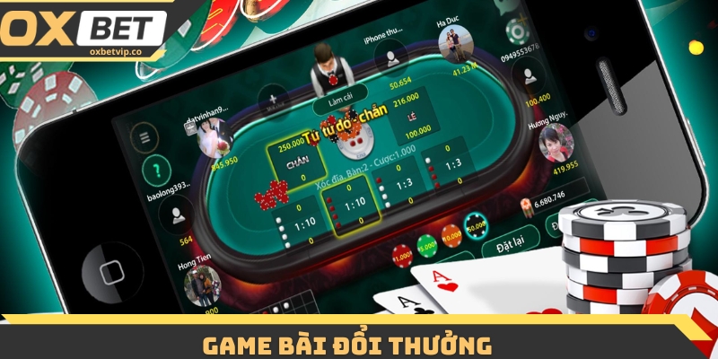 Game Bài Đổi Thưởng Oxbet - Top 3 Trò Chơi Giải Trí Cực Hot 2 Game Bài Đổi Thưởng