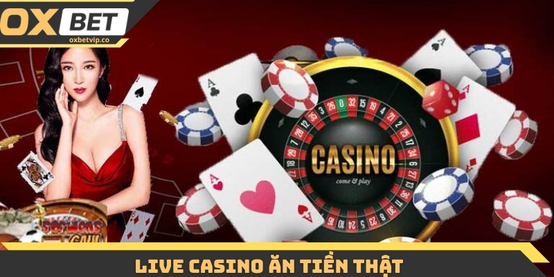 Live Casino Ăn Tiền Thật: Khám Phá Cơ Hội Làm Giàu Online 1 Live Casino Ăn Tiền Thật