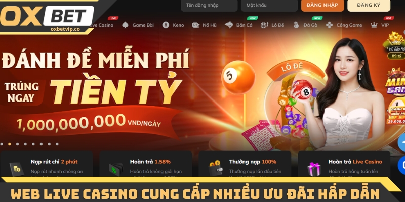 Web Live Casino - Trải Nghiệm Sòng Bài Trực Tuyến Đỉnh Cao 4 Web live casino cung cấp nhiều ưu đãi hấp dẫn